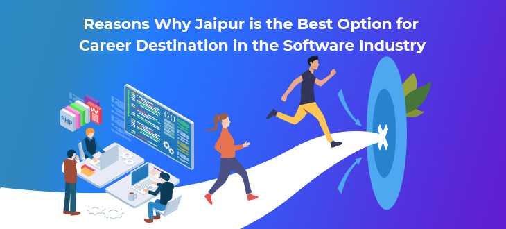 Reasons Why Jaipur is the Best Option for Career Destination in the Software Industry