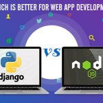 Django Vs Node.js: Which is Better for Web App Development?