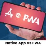 PWA Vs Native App: Which One is Better in 2024?