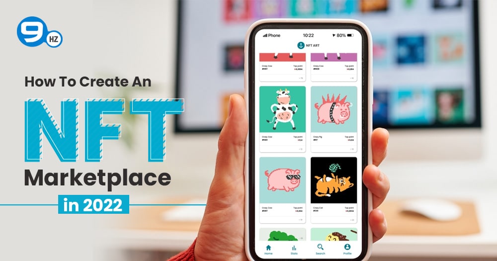 How to Create an NFT Marketplace?- Development Cost & Features