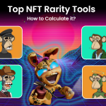 10+ Top NFT Rarity Tools – How to Calculate it?